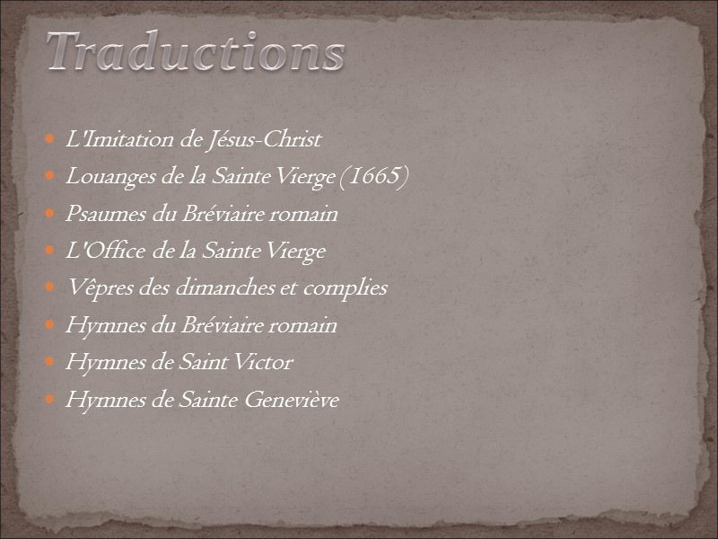 L'Imitation de Jésus-Christ Louanges de la Sainte Vierge (1665) Psaumes du Bréviaire romain L'Office